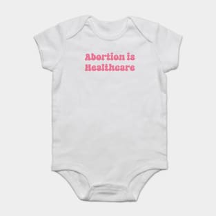 Abortion is Healthcare Baby Bodysuit